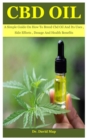 Image for Cbd Oil : A Simple Guide On How To Breed Cbd Oil And Its Uses, Side Effects, Dosage And Health Benefits