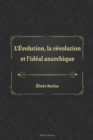 Image for L&#39;Evolution, la revolution et l&#39;ideal anarchique