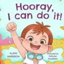Image for Hooray, I can do it : Children&#39;s a Book About Not Giving Up, Developing Perseverance and Managing Frustration