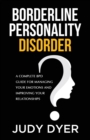 Image for Borderline Personality Disorder : A Complete BPD Guide for Managing Your Emotions and Improving Your Relationships