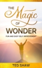 Image for The Magic of Wonder : Fun and Easy Self Improvement