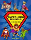 Image for Superhero Animals Coloring Book For Kids : Funny 30 Super Heroes Coloring Pages with Adventures of Heroic &amp; Courageous Animals - Unique Superhero Gifts for Children Boys &amp; Girls