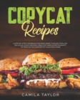 Image for Copycat Recipes : A Step-by-Step Cookbook for Make More than 200 Popular, Delicious, Quick and Easy Meals of Famous Restaurants to Taste in the Comfort of Your Own Home.