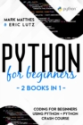 Image for Python for Beginners - 2 Books in 1 : Coding for Beginners Using Python + Python Crash Course