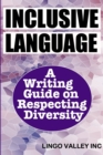 Image for Inclusive Language : A Writing Guide on Respecting Diversity
