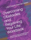 Image for Overcoming Obstacles and Regaining Your Life : Workbook: Obstacle Finding and Goal Setting to KICK THE OBSTACLES @$$!