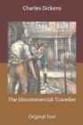 Image for The Uncommercial Traveller : Original Text