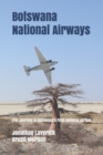 Image for Botswana National Airways : The Journey to Botswana&#39;s First National Airline
