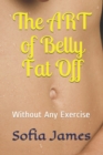 Image for The ART of Belly Fat Off : Without Any Exercise
