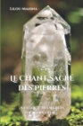Image for Le Chant Sacre des Pierres : A l&#39;ecoute des secrets de leur Coeur...