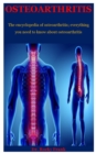 Image for Osteoarthritis : The Encyclopedia Of Osteoarthritis; Everything You Need To Know About Osteoarthritis