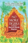 Image for No More Tigers : A deeply moving memoir of a childhood in wartime Burma