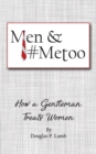 Image for Men and #metoo : How a Gentleman Treats Women