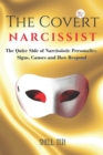Image for The Covert Narcissist : The Quite Side of Narcissistic Personality. Signs, Causes and How Respond