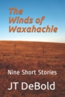 Image for The Winds of Waxahachie : Nine Short Stories
