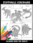Image for ZENTANGLE DINOSAURS Coloring Book For Adults : A Fantastic Zentangle Dinosaurs Collections for Both Adults and Kids Includes; Brontosaurus, Stegosaurus, Hadrosaur, Plesiosaurus &amp; Archeopteryx, Tyranno