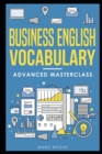 Image for Business English Vocabulary : Advanced Masterclass: A Master Vocabulary Builder for Advanced Business English Speaking &amp; Writing.: Describe data, Lead Meetings and Ace Presentations!