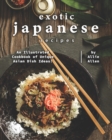 Image for Exotic Japanese Recipes : An Illustrated Cookbook of Unique Asian Dish Ideas!