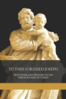 Image for To Thee O Blessed Joseph : Devotions and Prayers to the Virgin Father of Christ