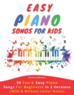 Image for Easy Piano Songs For Kids : 50 Fun &amp; Easy Piano Songs For Beginners In 2 Versions (With &amp; Without Letter Notes)