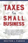 Image for Taxes for Small Business : Your Go-to Guide to Understanding How Small Business Taxes Function, Keeping Track of Small Business Cashflow, and Leveraging Technology to Make Your Bottom Line Better