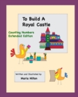 Image for To Build a Royal Castle Extended Edition Counting and Number Lines