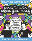 Image for Bible Verse Coloring Book for Christian Teen Girls - Words to Color When You Worry : Inspirational Gift for Teens