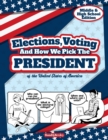 Image for Elections, Voting And How We Pick The President : A Guided Resource And Activity Book For Middle School Kids, High School Students and Adults About The American Presidential Election.