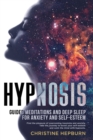 Image for Deep Sleep Hypnosis and Guided Meditations for Anxiety and Self-Esteem : Find Again the Pleasure of a Healthy Sleep. Relieve Anxiety, Depression and Insomnia. An Emotional Journey to Calm the Mind.