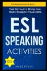 Image for ESL Speaking Activities : The Ultimate Book for Busy English Teachers. Intermediate to Advanced Conversation Book for Adults: Teaching English as a Second Language Book 1
