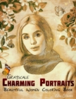Image for Grayscale Charming Portraits - Beautiful Women Coloring Book : 33 Hand-Drawn Illustrations for Relaxation and Stress-Relief for Adults