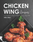 Image for Chicken Wing Recipes : A Complete Cookbook of Sweet &amp; Savory Wing Ideas!