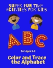 Image for Super Fun Time Activities for Kids : Color and Trace the Alphabet: For Ages 3-5. Includes 52 Color and Trace pages, plus 20 alphabet writing practice pages.