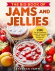 Image for The Big Book of Jams and Jellies : 200 Fun and Delicious Artisan Homemade Jams &amp; Jellies Recipes for Anyone