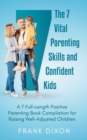 Image for The 7 Vital Parenting Skills and Confident Kids : A 7 Full-Length Positive Parenting Book Compilation for Raising Well-Adjusted Children