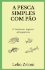 Image for A Pesca Simples com Pao : O Verdadeiro Segredo? A Experiencia!