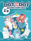 Image for Dot To Dot Books For Kids Ages 4-8 : Unicorn Mermaid Narwhal Connect The Dots Books For Kids Count To 100 Kid Workbook Game For Learning