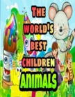 Image for The World&#39;s Best Children : ANIMALS: Coloring Book for Kids: Great Gift for Boys &amp; Girls, Ages 4-8