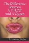 Image for The Difference Between A T.H.O.T And A Queen
