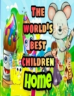Image for The World&#39;s Best Children : HOME: Coloring Book for Kids: Great Gift for Boys &amp; Girls, Ages 4-8