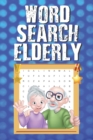 Image for Word Search Elderly : Word Search Puzzles for Seniors 100 Word Search Puzzles to Solve with Answers, Hidden Word Puzzle Books