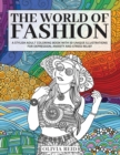 Image for The World of Fashion : A Stylish Adult Coloring Book with 50 Unique Illustrations for Depression, Anxiety and Stress Relief
