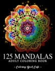 Image for 125 Mandalas : An Adult Coloring Book Featuring 125 of the World&#39;s Most Beautiful Mandalas for Stress Relief and Relaxation