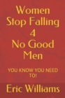 Image for Women Stop Falling 4 No Good Men : You Know You Need To!
