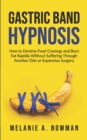 Image for Gastric Band Hypnosis : How to Destroy Food Cravings and Burn Fat Rapidly Without Suffering Through Another Diet or Expensive Surgery