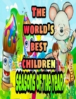Image for The World&#39;s Best Children : SEASONS OF THE YEAR: Coloring Book for Kids: Great Gift for Boys &amp; Girls, Ages 4-8
