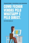 Image for Como fechar vendas pelo Whatsapp e Direct. : Transforme conversas em dinheiro.