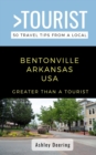 Image for Greater Than a Tourist- Bentonville Arkansas USA : 50 Travel Tips from a Local