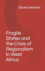 Image for Fragile States and the Crisis of Regionalism in West Africa