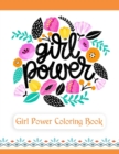 Image for Girl Power Coloring Book : An Inspirational Coloring Book for Teenage Girls, Tweens and Young Women with Motivational and Uplifting Quotes
